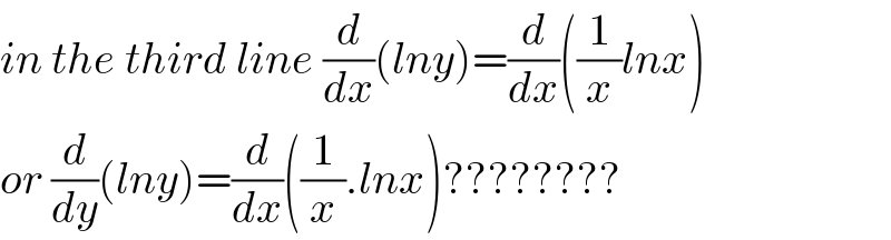 in the third line (d/dx)(lny)=(d/dx)((1/x)lnx)  or (d/dy)(lny)=(d/dx)((1/x).lnx)????????  
