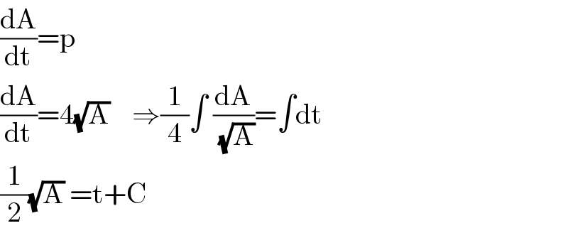 (dA/dt)=p  (dA/dt)=4(√A)    ⇒(1/4)∫ (dA/( (√A)))=∫dt  (1/2)(√A) =t+C  