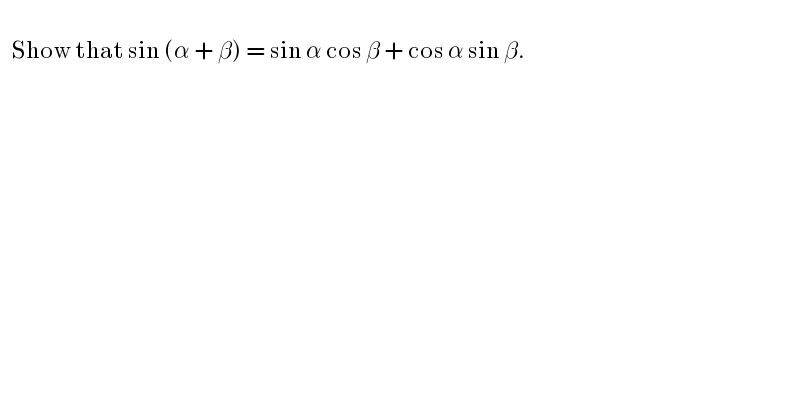       Show that sin (α + β) = sin α cos β + cos α sin β.  