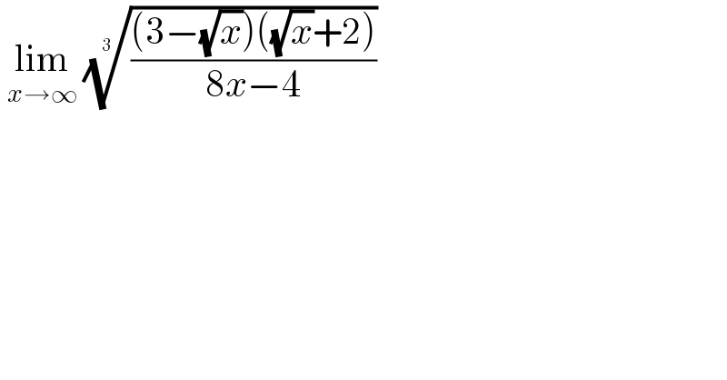  lim_(x→∞)  ((((3−(√x))((√x)+2))/(8x−4)))^(1/(3 ))   