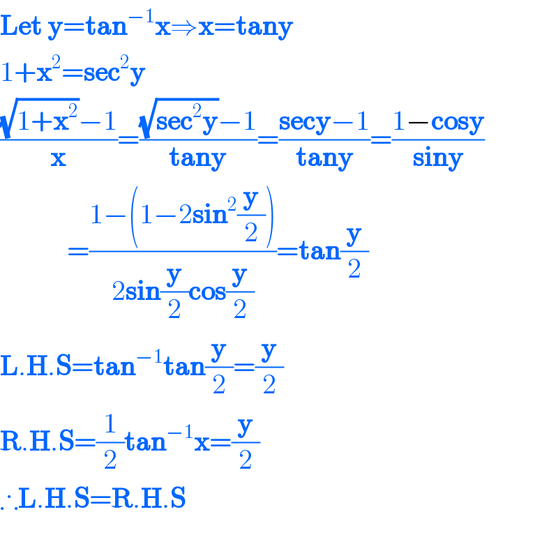 Let y=tan^(−1) x⇒x=tany  1+x^2 =sec^2 y  (((√(1+x^2 ))−1)/x)=(((√(sec^2 y))−1)/(tany))=((secy−1)/(tany))=((1−cosy)/(siny))              =((1−(1−2sin^2 (y/2)))/(2sin(y/2)cos(y/2)))=tan(y/2)  L.H.S=tan^(−1) tan(y/2)=(y/2)  R.H.S=(1/2)tan^(−1) x=(y/2)  ∴L.H.S=R.H.S                                             