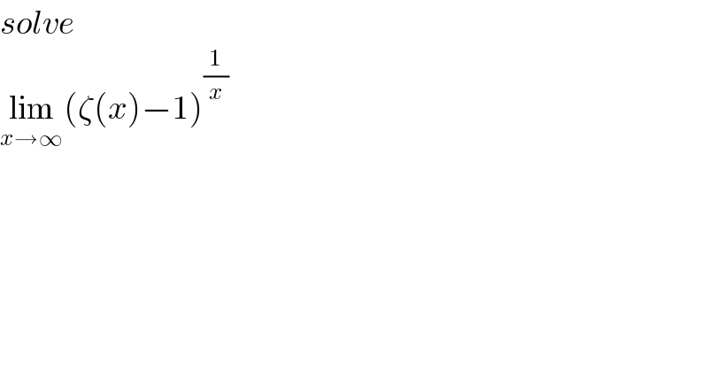 solve  lim_(x→∞) (ζ(x)−1)^(1/x)   