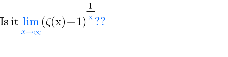 Is it lim_(x→∞) (ζ(x)−1)^(1/x) ??  