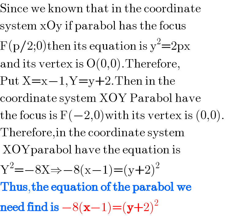 Since we known that in the coordinate  system xOy if parabol has the focus  F(p/2;0)then its equation is y^2 =2px  and its vertex is O(0,0).Therefore,  Put X=x−1,Y=y+2.Then in the  coordinate system XOY Parabol have  the focus is F(−2,0)with its vertex is (0,0).  Therefore,in the coordinate system   XOYparabol have the equation is  Y^2 =−8X⇒−8(x−1)=(y+2)^2    Thus,the equation of the parabol we  need find is −8(x−1)=(y+2)^2     