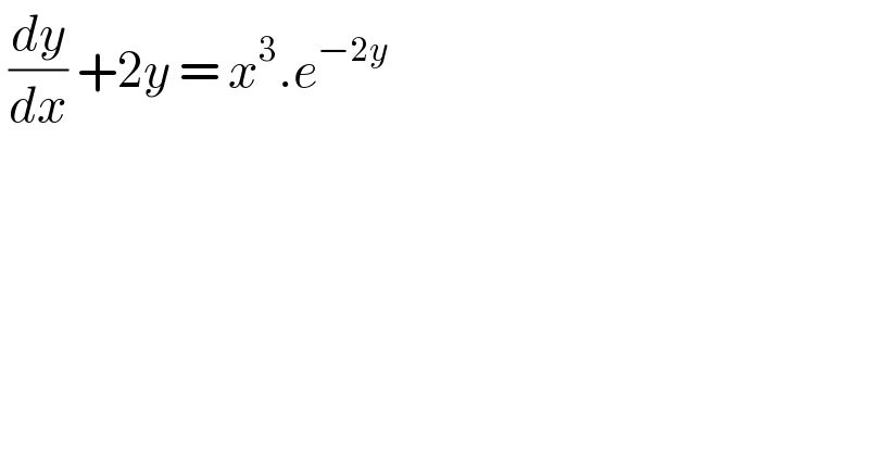  (dy/dx) +2y = x^3 .e^(−2y)   
