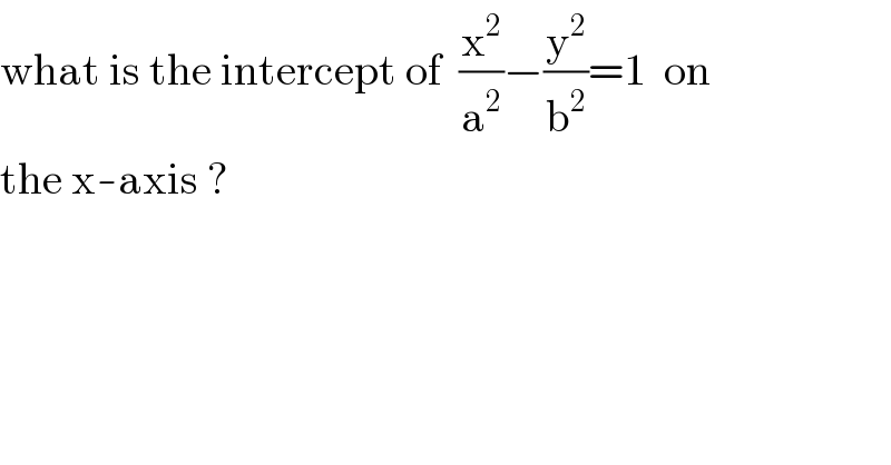 what is the intercept of  (x^2 /a^2 )−(y^2 /b^2 )=1  on  the x-axis ?  