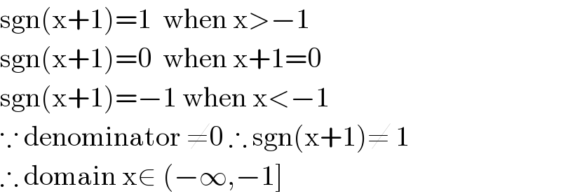sgn(x+1)=1  when x>−1  sgn(x+1)=0  when x+1=0  sgn(x+1)=−1 when x<−1  ∵ denominator ≠0 ∴ sgn(x+1)≠ 1  ∴ domain x∈ (−∞,−1]  