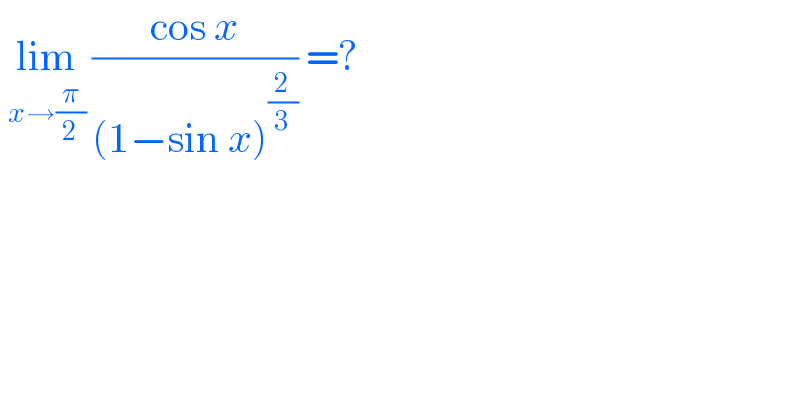  lim_(x→(π/2))  ((cos x)/((1−sin x)^(2/3) )) =?   