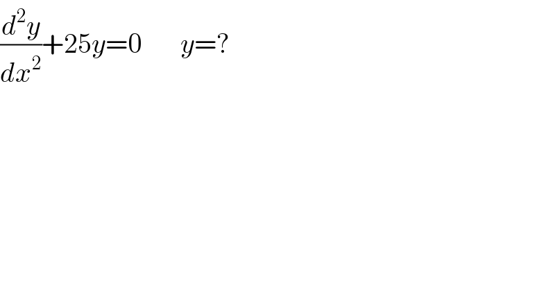 (d^2 y/dx^2 )+25y=0       y=?  