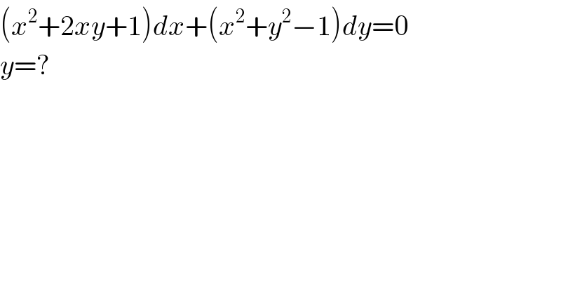 (x^2 +2xy+1)dx+(x^2 +y^2 −1)dy=0  y=?  