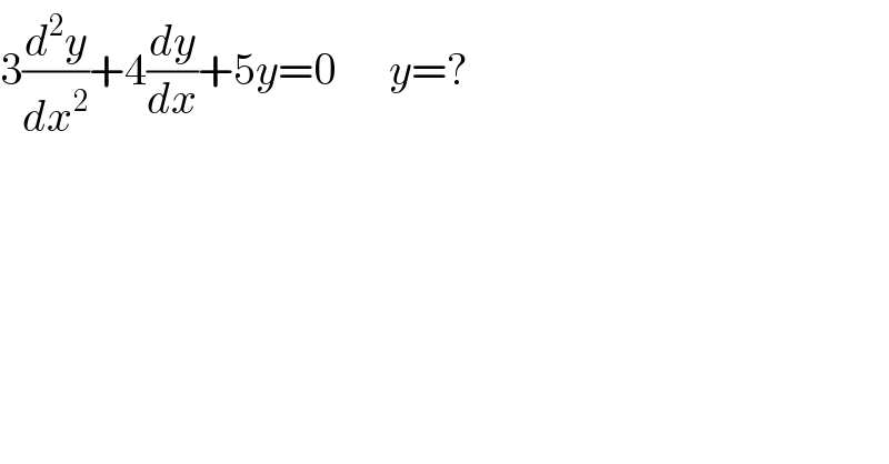 3(d^2 y/dx^2 )+4(dy/dx)+5y=0      y=?  