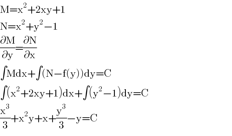 M=x^2 +2xy+1  N=x^2 +y^2 −1  (∂M/∂y)=(∂N/∂x)  ∫Mdx+∫(N−f(y))dy=C  ∫(x^2 +2xy+1)dx+∫(y^2 −1)dy=C  (x^3 /3)+x^2 y+x+(y^3 /3)−y=C  