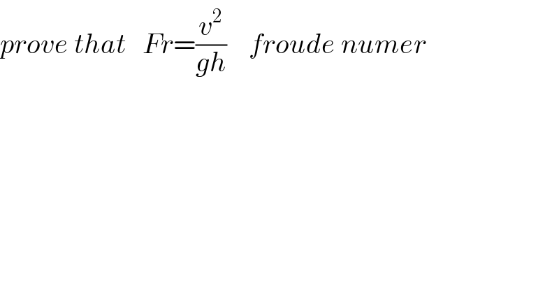 prove that   Fr=(v^2 /(gh))    froude numer  