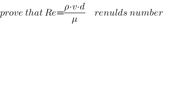 prove that Re=((ρ∙v∙d)/μ)     renulds number  
