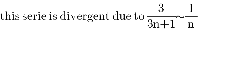 this serie is divergent due to (3/(3n+1))∼(1/n)  