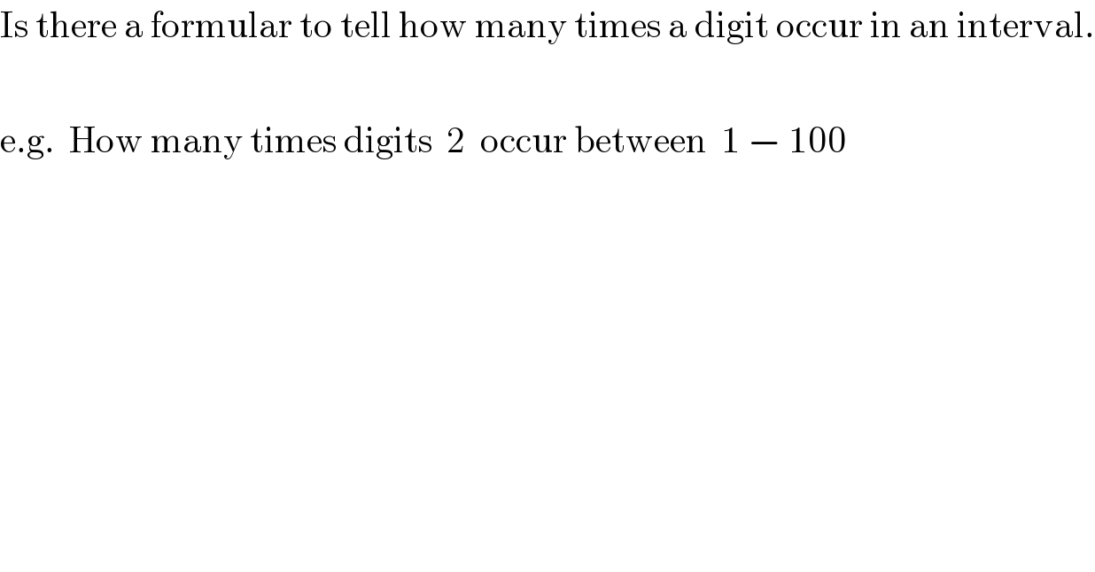 Is there a formular to tell how many times a digit occur in an interval.    e.g.  How many times digits  2  occur between  1 − 100  
