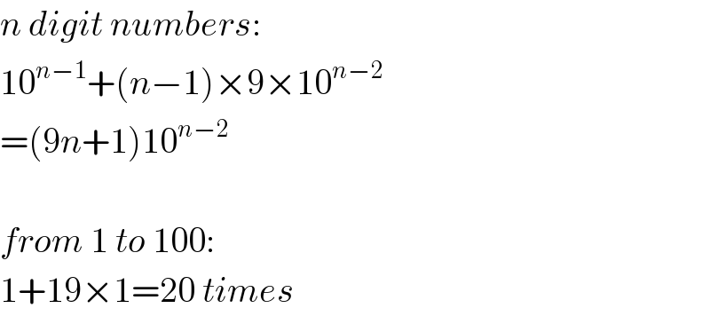 n digit numbers:  10^(n−1) +(n−1)×9×10^(n−2)   =(9n+1)10^(n−2)     from 1 to 100:  1+19×1=20 times  