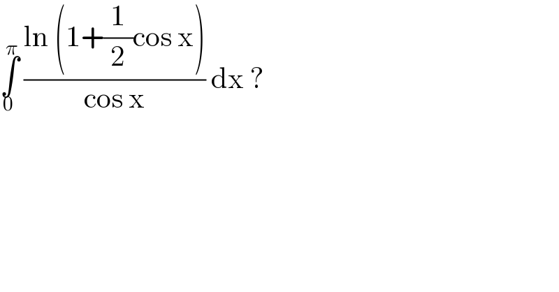 ∫_0 ^π  ((ln (1+(1/2)cos x))/(cos x)) dx ?  