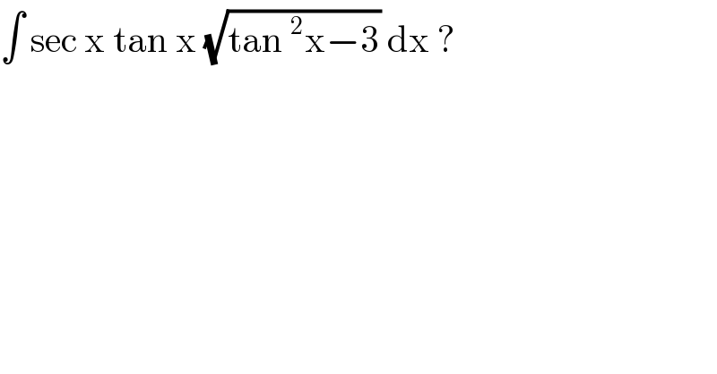 ∫ sec x tan x (√(tan^2 x−3)) dx ?  