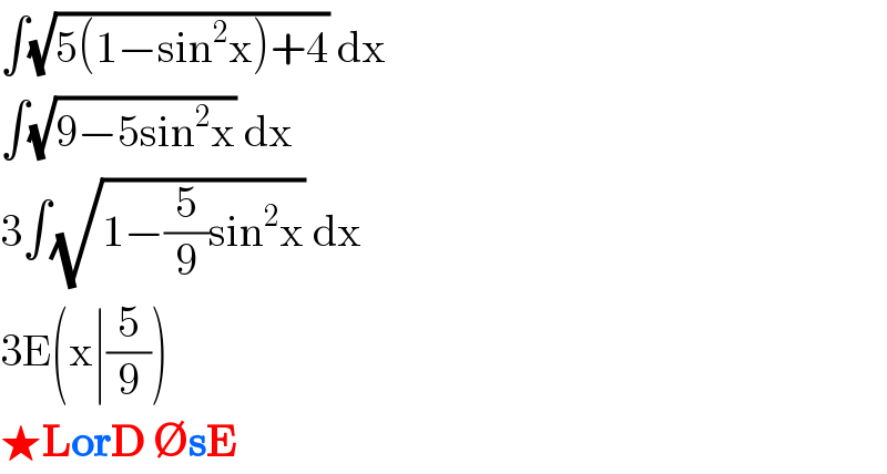 ∫(√(5(1−sin^2 x)+4)) dx  ∫(√(9−5sin^2 x)) dx  3∫(√(1−(5/9)sin^2 x)) dx  3E(x∣(5/9))  ★LorD ∅sE  