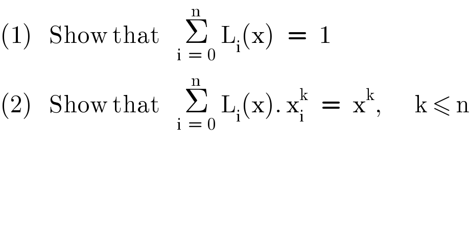 (1)    Show that    Σ_(i  =  0) ^n  L_i (x)   =   1  (2)    Show that    Σ_(i  =  0) ^n  L_i (x). x_i ^k    =   x^k ,        k ≤ n  