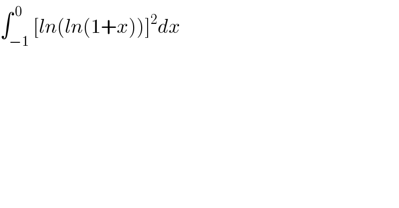 ∫_(−1) ^( 0) [ln(ln(1+x))]^2 dx  