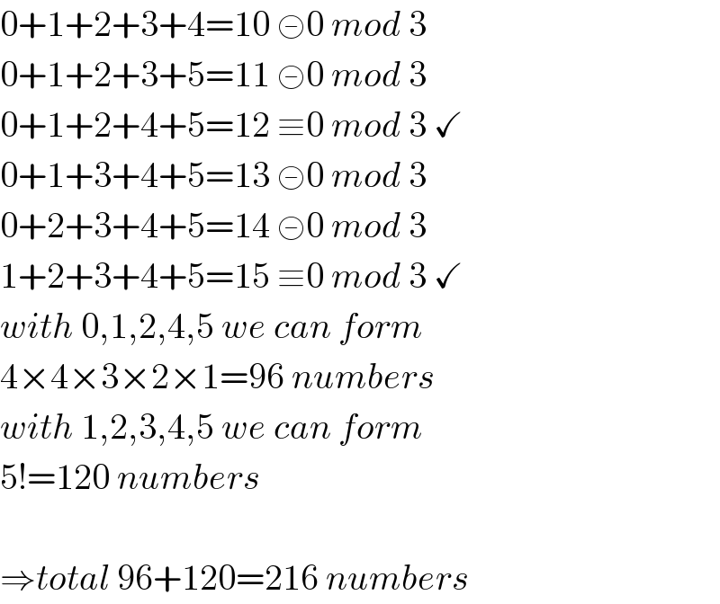0+1+2+3+4=10 ≢0 mod 3  0+1+2+3+5=11 ≢0 mod 3  0+1+2+4+5=12 ≡0 mod 3 ✓  0+1+3+4+5=13 ≢0 mod 3  0+2+3+4+5=14 ≢0 mod 3  1+2+3+4+5=15 ≡0 mod 3 ✓  with 0,1,2,4,5 we can form  4×4×3×2×1=96 numbers  with 1,2,3,4,5 we can form  5!=120 numbers    ⇒total 96+120=216 numbers  