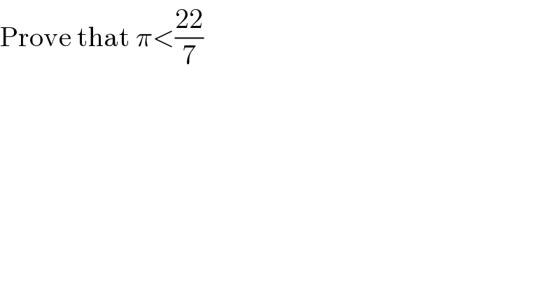 Prove that π<((22)/7)  