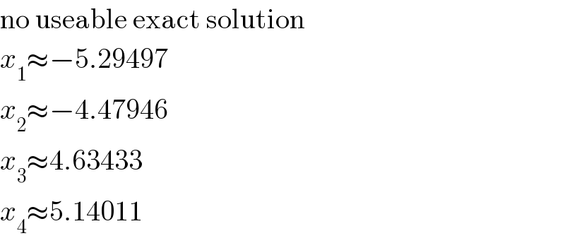no useable exact solution  x_1 ≈−5.29497  x_2 ≈−4.47946  x_3 ≈4.63433  x_4 ≈5.14011  