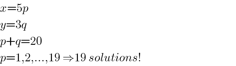 x=5p  y=3q  p+q=20  p=1,2,...,19 ⇒19 solutions!  