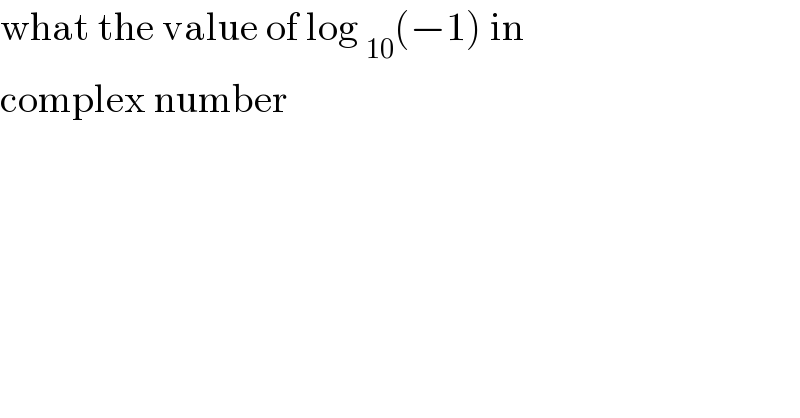 what the value of log _(10) (−1) in   complex number  