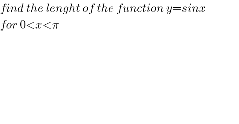 find the lenght of the function y=sinx   for 0<x<π    