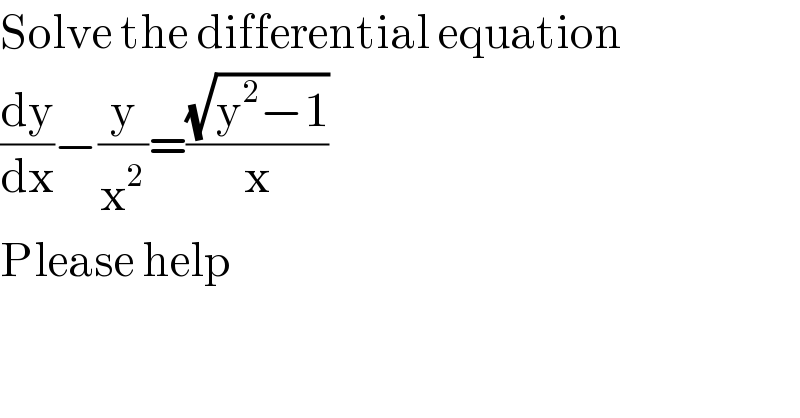 Solve the differential equation  (dy/dx)−(y/x^2 )=((√(y^2 −1))/x)  Please help  