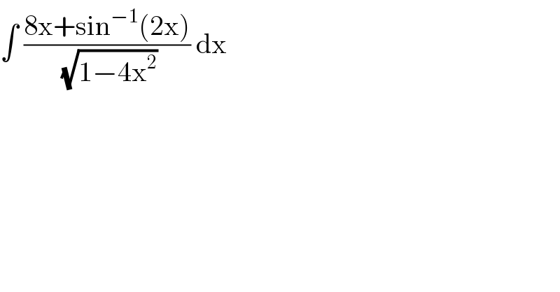 ∫ ((8x+sin^(−1) (2x))/( (√(1−4x^2 )))) dx   