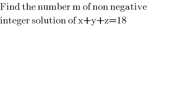 Find the number m of non negative  integer solution of x+y+z=18    