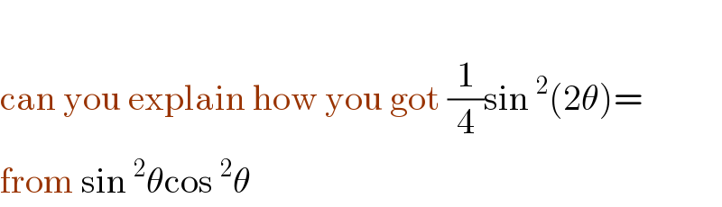   can you explain how you got (1/4)sin^2 (2θ)=  from sin^2 θcos^2 θ  