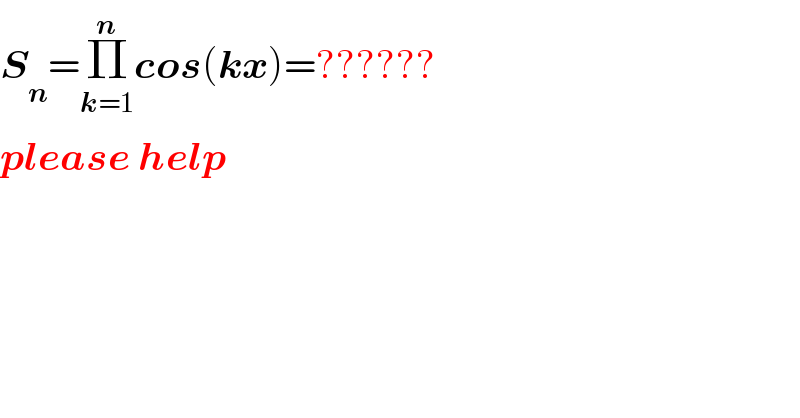 S_n =Π_(k=1) ^n cos(kx)=??????  please help  