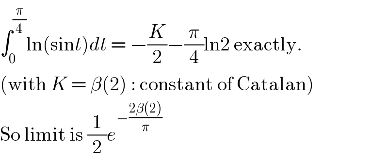 ∫_0 ^(π/4) ln(sint)dt = −(K/2)−(π/4)ln2 exactly.  (with K = β(2) : constant of Catalan)  So limit is (1/2)e^(−((2β(2))/π))   
