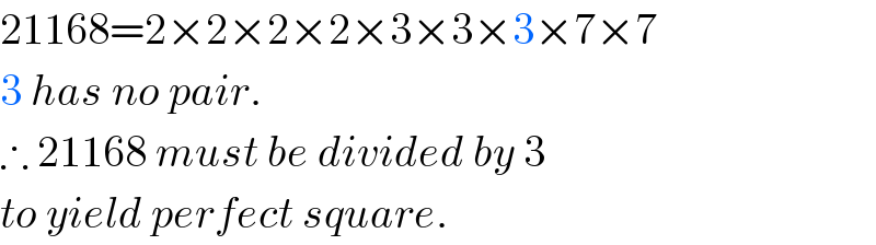 21168=2×2×2×2×3×3×3×7×7  3 has no pair.  ∴ 21168 must be divided by 3  to yield perfect square.  