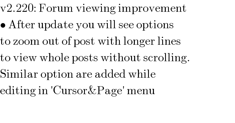 v2.220: Forum viewing improvement  • After update you will see options  to zoom out of post with longer lines  to view whole posts without scrolling.  Similar option are added while  editing in ′Cursor&Page′ menu  