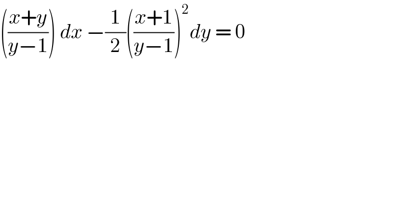 (((x+y)/(y−1))) dx −(1/2)(((x+1)/(y−1)))^2 dy = 0  