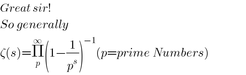 Great sir!  So generally  ζ(s)=Π_p ^∞ (1−(1/p^s ))^(−1) (p=prime Numbers)  