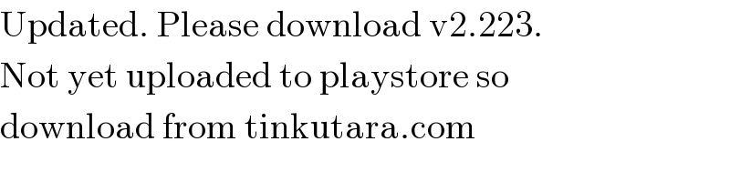 Updated. Please download v2.223.  Not yet uploaded to playstore so  download from tinkutara.com  