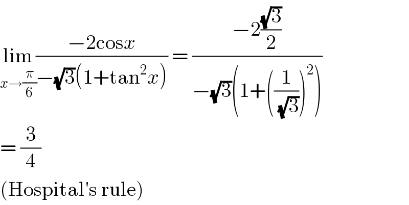 lim_(x→(π/6)) ((−2cosx)/(−(√3)(1+tan^2 x))) = ((−2((√3)/2))/(−(√3)(1+((1/( (√3))))^2 )))  = (3/4)  (Hospital′s rule)  