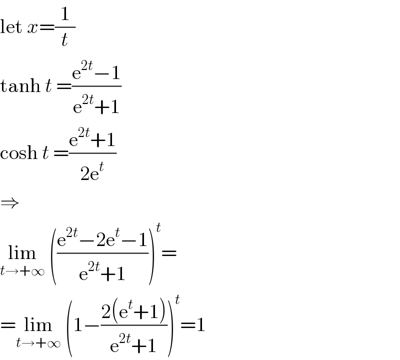 let x=(1/t)  tanh t =((e^(2t) −1)/(e^(2t) +1))  cosh t =((e^(2t) +1)/(2e^t ))  ⇒  lim_(t→+∞)  (((e^(2t) −2e^t −1)/(e^(2t) +1)))^t =  =lim_(t→+∞)  (1−((2(e^t +1))/(e^(2t) +1)))^t =1  