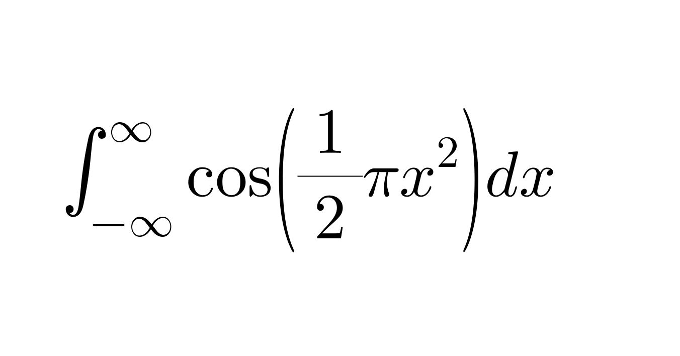        ∫_(−∞) ^( ∞) cos((1/2)πx^2 )dx         