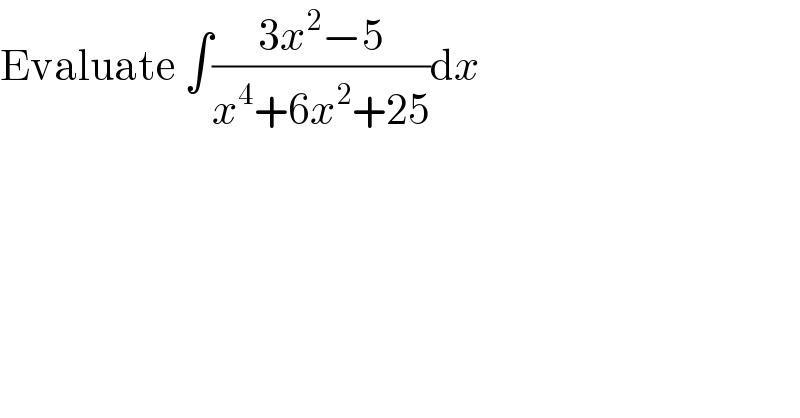 Evaluate ∫((3x^2 −5)/(x^4 +6x^2 +25))dx  