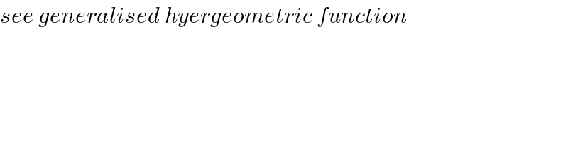 see generalised hyergeometric function  