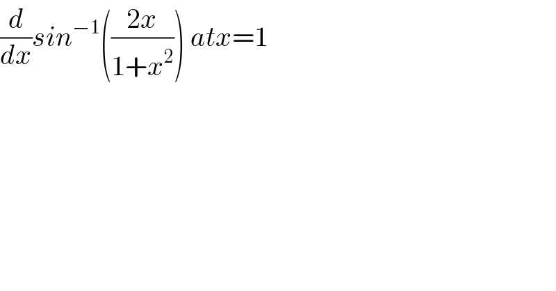 (d/dx)sin^(−1) (((2x)/(1+x^2 ))) atx=1  
