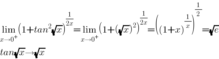 lim_(x→0^+ ) (1+tan^2 (√x))^(1/(2x)) =lim_(x→0^+ ) (1+((√x))^2 )^(1/(2x)) =((1+x)^(1/x) )^(1/2) =(√e)  tan(√x)→(√x)  